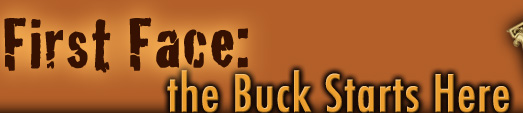 First Face: The Buck Starts Here